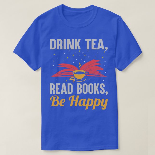 Drink Tea Read Books Be Happy Funny Reading Bookwo T-Shirt (Design Front)