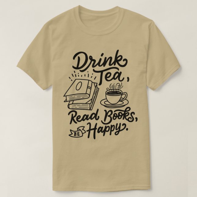 Drink Tea Read Books Be Happy  Geeky Book Worm  T-Shirt (Design Front)