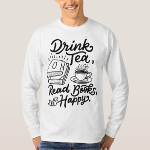 Drink Tea Read Books Be Happy Geeky Book Worm T-Shirt