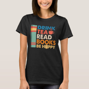 Drink tea read books be happy  T-Shirt