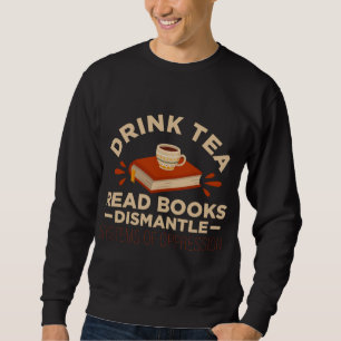 Drink Tea Read Books Dismantle Systems Of Oppressi Sweatshirt