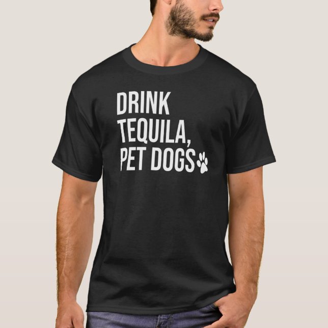Drink Tequila Pet Dogs  That Says Tequila Tops Dri (Front)