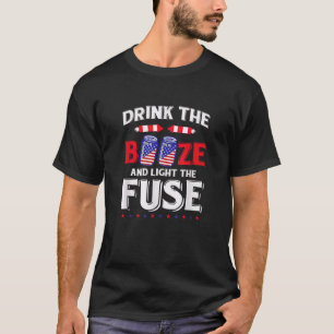 Drink The Booze And Light The Fuse Drinking Drunk  T-Shirt