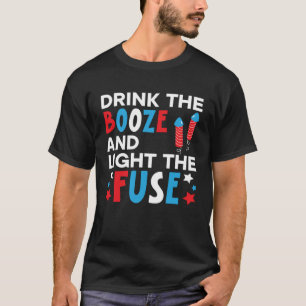 Drink The Booze And Light The Fuse USA Flag 4th Of T-Shirt