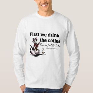 Drink the Coffee! Long Sleeve T-Shirt