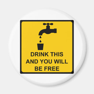 Drink this and you will be free magnet