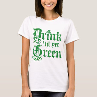 Drink til yer Green T-Shirt