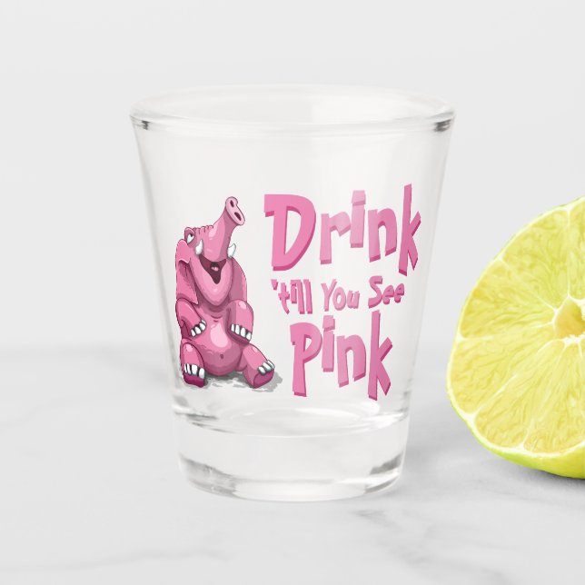 Drink  'Til You  See Pink Elephant Shot Glass (Front)