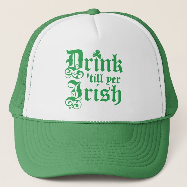 Drink 'till yer Irish Trucker Hat (Front)