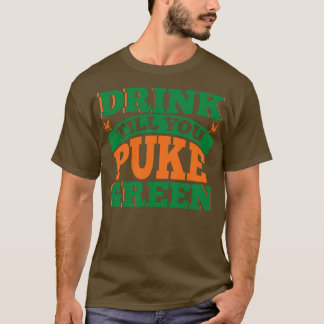 DRINK TILL YOU PUKE GREEN T-Shirt