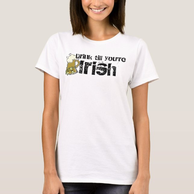 Drink till you're Irish T-Shirt (Front)