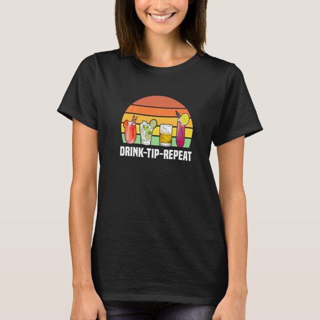 Drink Tip Repeat Bartending Barman Barmaid Bartend T-Shirt (Front)