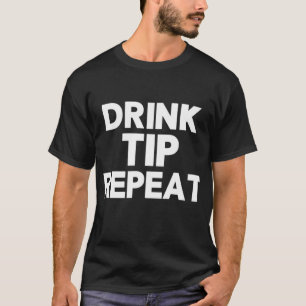 Drink Tip Repeat Funny Bartender Gift for Bartende T-Shirt