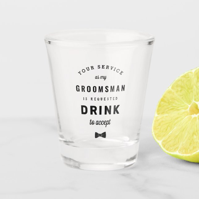 Drink to Accept Groomsman Proposal Shot Glass (Front)