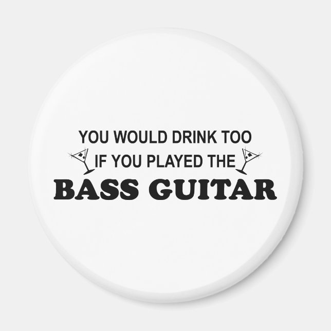 Drink Too - Bass Guitar Magnet (Front)