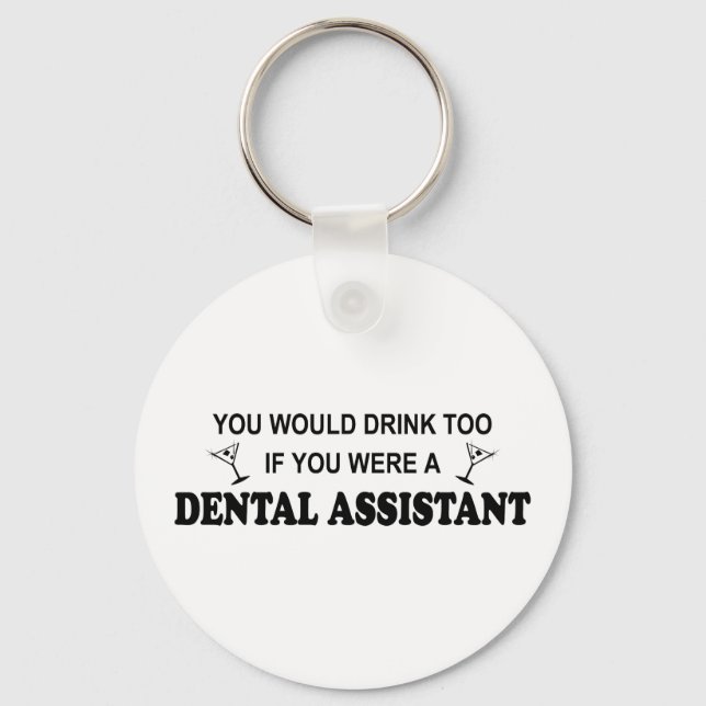 Drink Too - Dental Assistant Key Ring (Front)