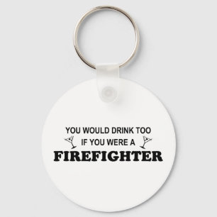 Drink Too - Firefighter Key Ring
