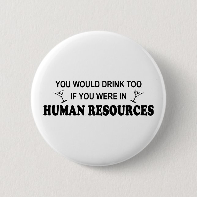 Drink Too - Human Resources 6 Cm Round Badge (Front)