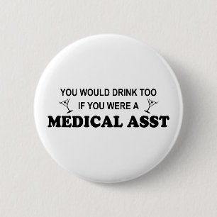 Drink Too - Medical Asst 6 Cm Round Badge