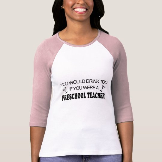 Drink Too - Preschool Teacher T-Shirt