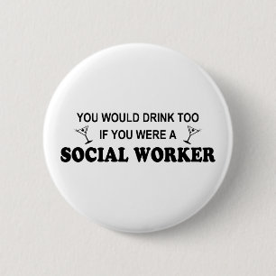 Drink Too - Social Worker 6 Cm Round Badge