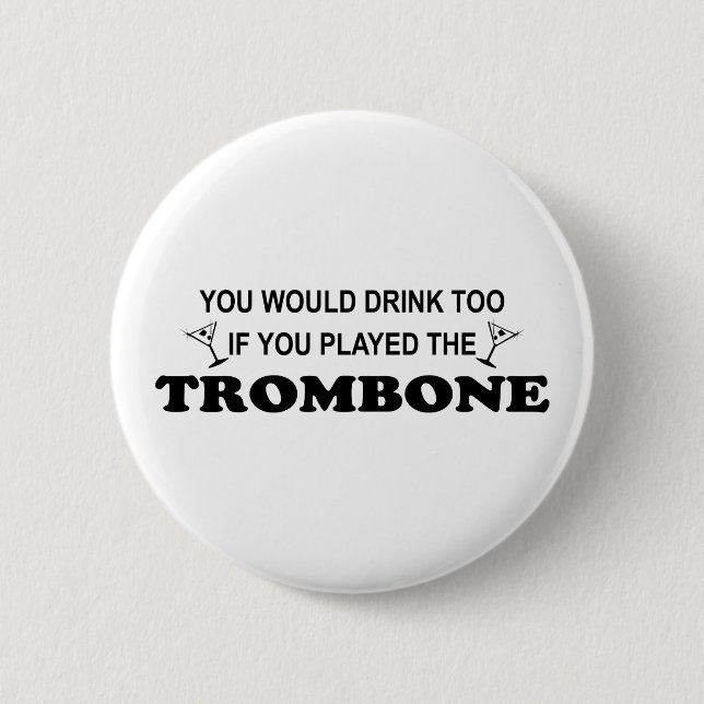 Drink Too - Trombone 6 Cm Round Badge (Front)