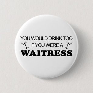 Drink Too - Waitress 6 Cm Round Badge