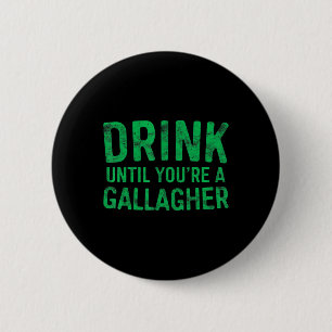 Drink Until You're A Gallagher  St Patrick Day  1 6 Cm Round Badge