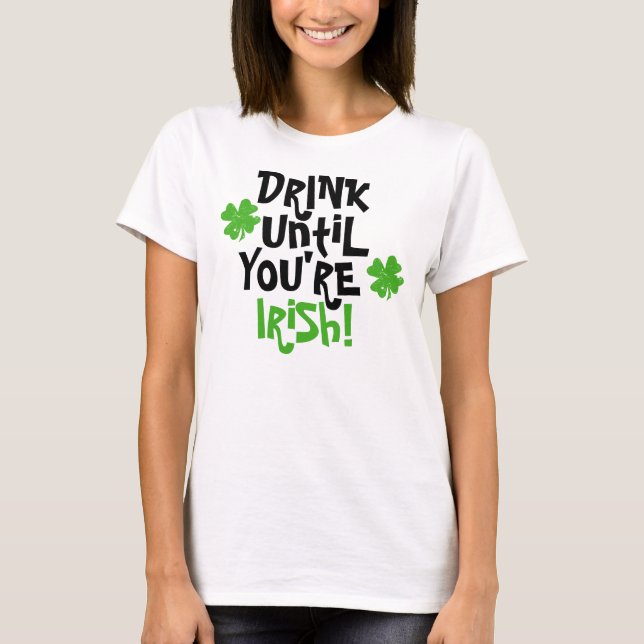 Drink Until You're Irish T-Shirt (Front)