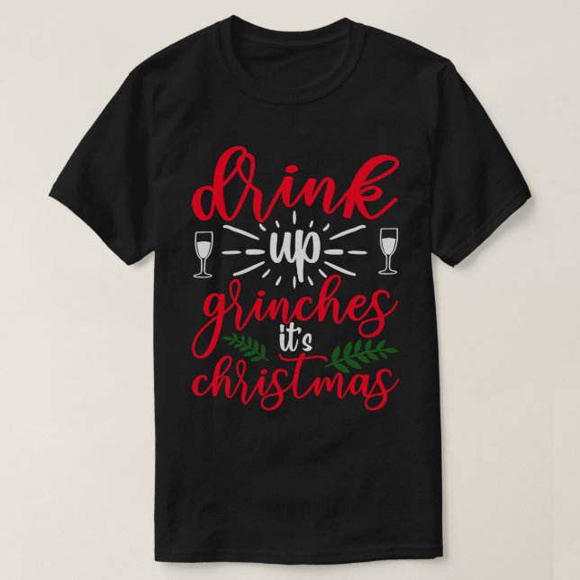 Drink Up Grinches 1 T-Shirt (Design Front)