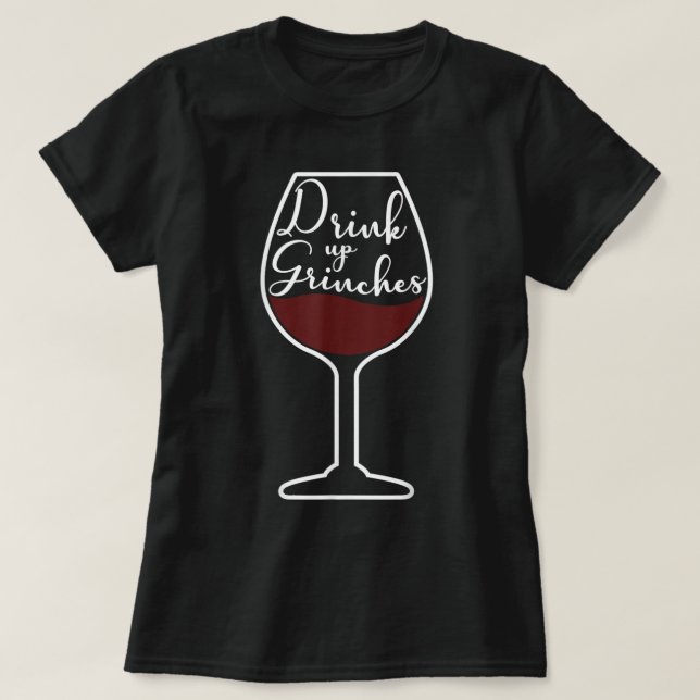 Drink Up Grinches Inside Wine Glass Graphic Christ T-Shirt (Design Front)