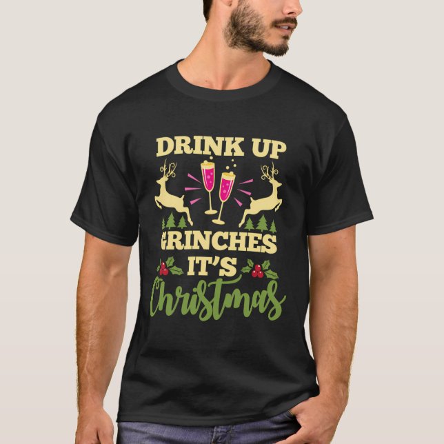 Drink Up Grinches It'S Christmas Funny Xmas Party  T-Shirt (Front)