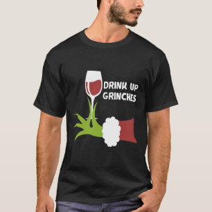 Drink Up Grinches Xmas Holiday Happy Wine T-Shirt