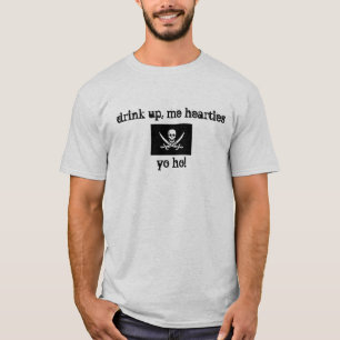 Drink Up, Me Hearties Yo Ho! T-Shirt
