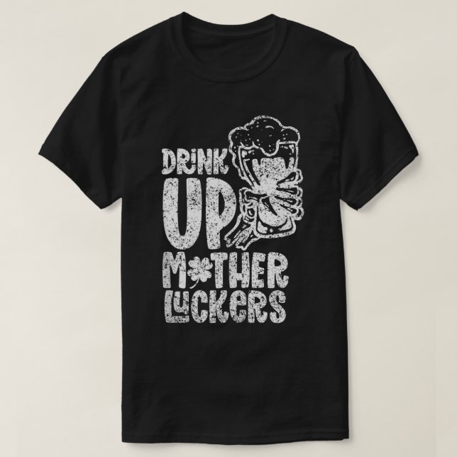 Drink Up Mother Luckers Team Ireland Irish St Patr T-Shirt (Design Front)