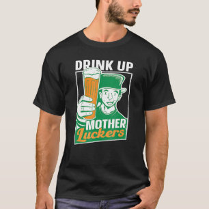 Drink Up Mother Luckers Team Irish St Patricks Da T-Shirt