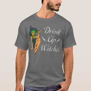 Drink Up Witches Funny Halloween 687 T-Shirt