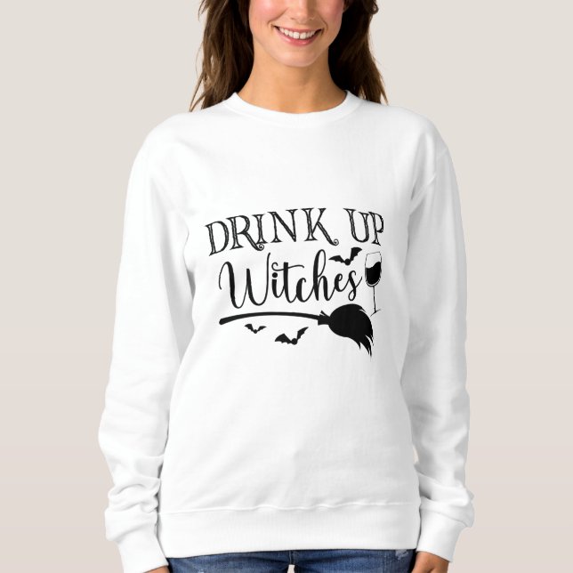 Drink Up Witches Halloween Funny Slogan Sweatshirt (Front)