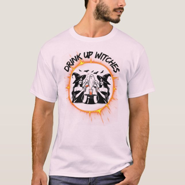 Drink Up Witches T-Shirt (Front)