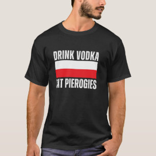 Drink Vodka Eat Pierogies Funny Polish T-Shirt