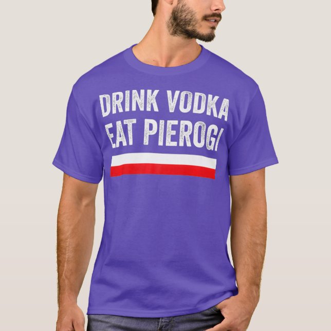 Drink Vodka Eat Polish Pierogi Poland Flag Gift T-Shirt (Front)
