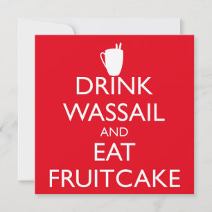 DRINK WASSAIL AND EAT FRUITCAKE Invitation