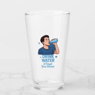 Drink water and forget your worries glass