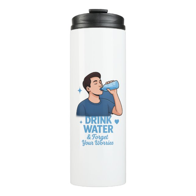 Drink water and forget your worries thermal tumbler (Front)