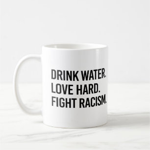 Drink Water Love Hard Fight Racism Coffee Mug