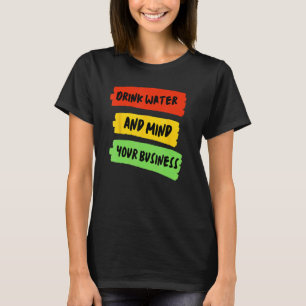 Drink Water & Mind Your Business - Carnival T-Shirt