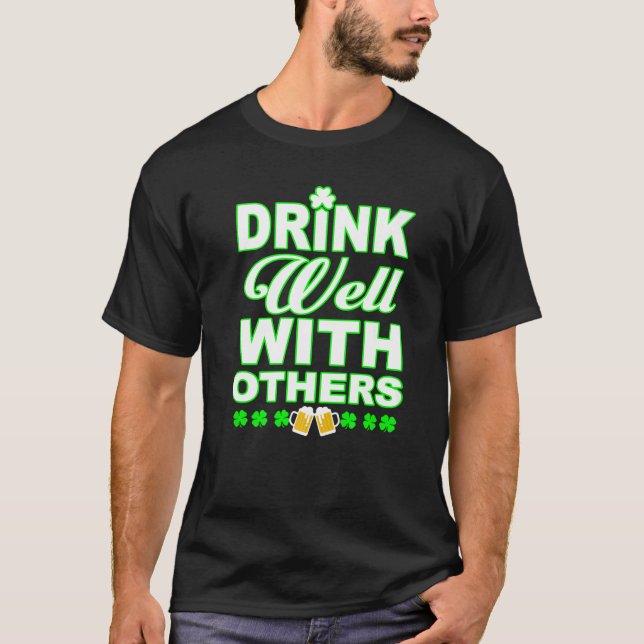 Drink Well WIth Others Beer and Wine St Patricks D T-Shirt (Front)