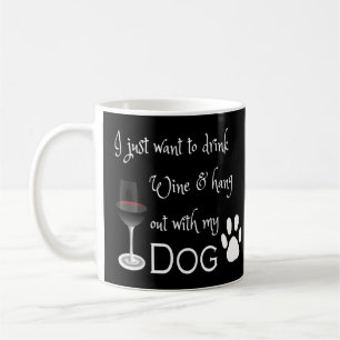 Drink Wine and Hang out with my Dog Coffee Mug
