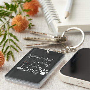 Drink Wine and Hang out with my Dog Keychain