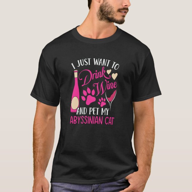 Drink Wine and Pet My Abyssinian Cat Cat Mom Humor T-Shirt (Front)
